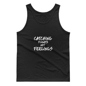 "Catching Flights not Feelings" Tank